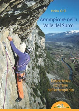 Arrampicare nella Valle del Sarca
di Heinz Grill
Editore Idea Montagna